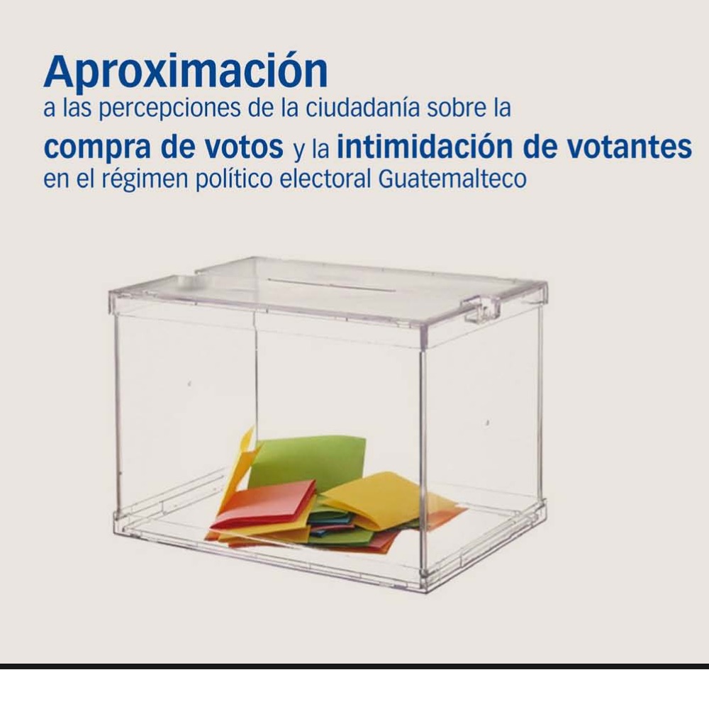 Aproximación a las percepciones de la ciudadanía sobre la compra de votos y la intimidación de votantes en el régimen político electoral Guatemalteco