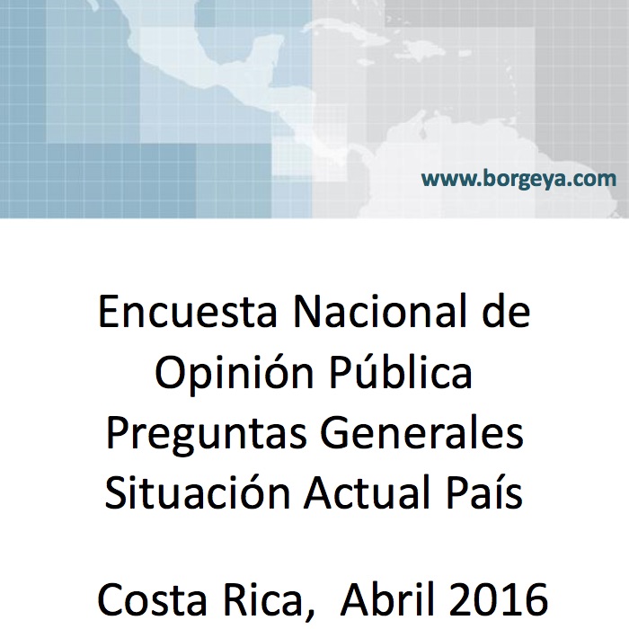 Resultados Generales Encuesta de Opinión – Situación Actual País – Costa Rica Abril 2016